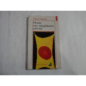 PLOTIN SAU SIMPLITATEA PRIVIRII - PIERRE HADOT